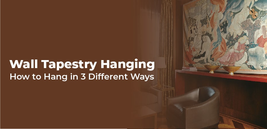 Wall Tapestry Hanging – How to Hang in 3 Different Ways