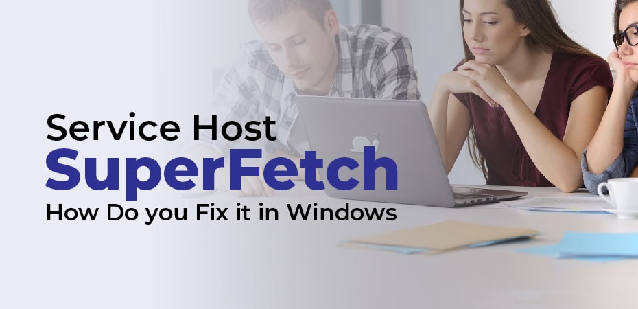 Service Host SuperFetch – How Do you Fix it in Windows