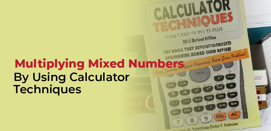 Multiplying Mixed Numbers – By Using Calculator Techniques