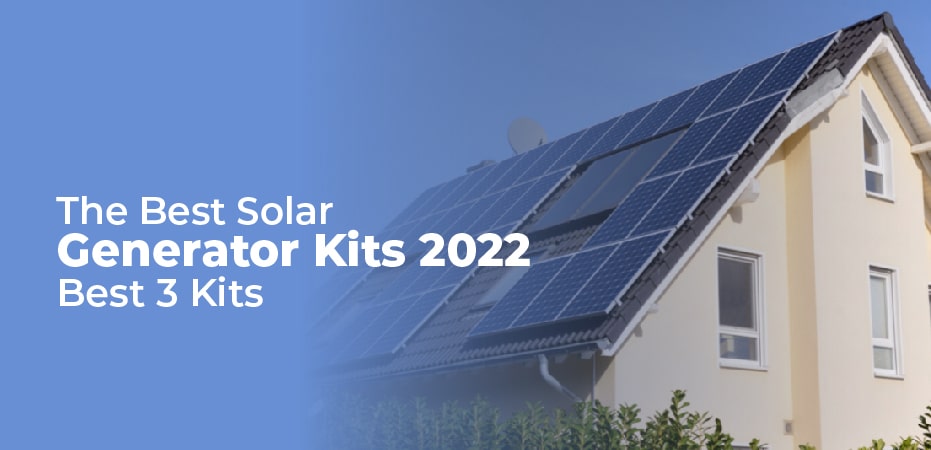 The Best Solar Generator Kits 2022 – Best 3 Kits