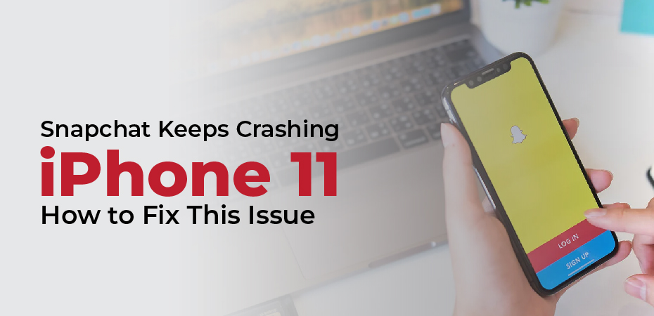 Snapchat Keeps Crashing iPhone 11 – How to Fix This Issue