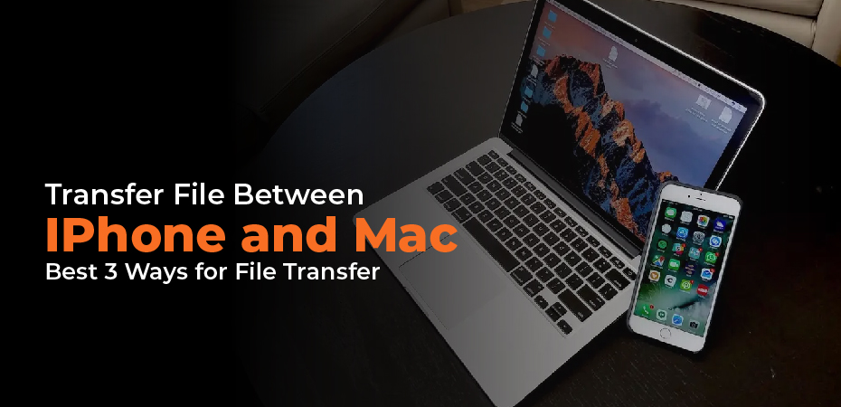 Transfer File Between iPhone and Mac – Best 3 Ways for File Transfer