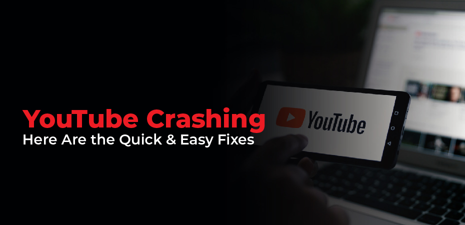 YouTube Crashing – Here Are the Quick & Easy Fixes