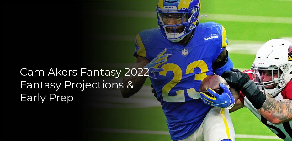 Cam Akers Fantasy: 2022 Fantasy Projections & Early Prep