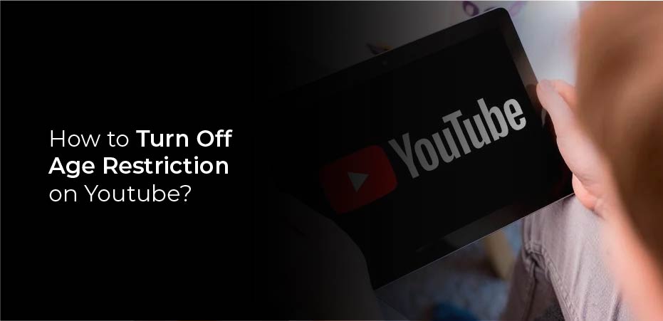 How to Turn Off Age Restriction on Youtube?