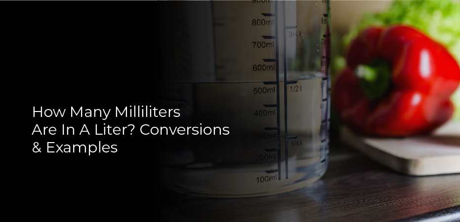 How Many Milliliters Are In A Liter? Conversions & Examples