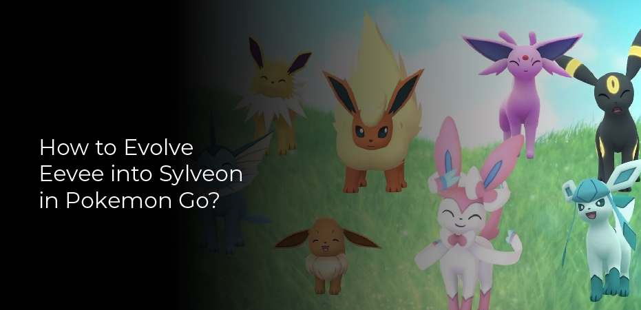 How To Evolve Eevee Into Sylveon In Pokemon Go 5162