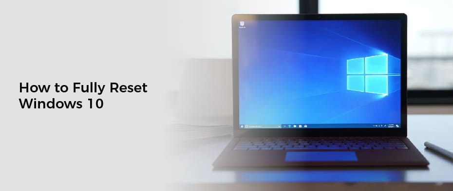 How to Fully Reset Windows 10